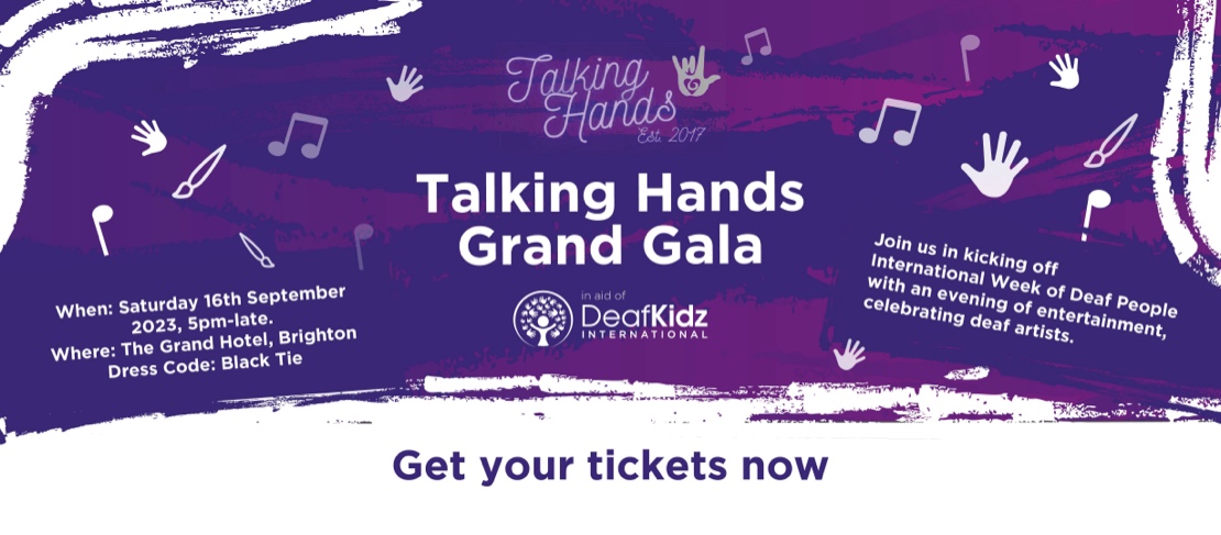 Talking Hands Grand Gala - Saturday 16th September 2023, 5pm until late, at The Grand Hotel, Brighton. Dress code: Black Tie. Join us in kicking off International Week of Deaf People with an evening of entertainment, celebrating deaf artists.
